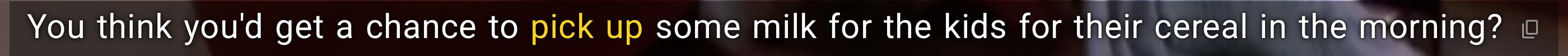 The words pick up some milk in Playphrase.me